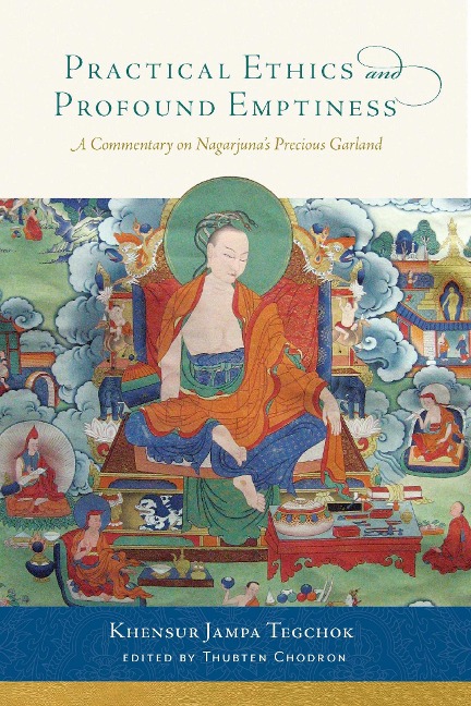 Practical Ethics and Profound Emptiness: A Commentary on Nagarjunas Precious Garland