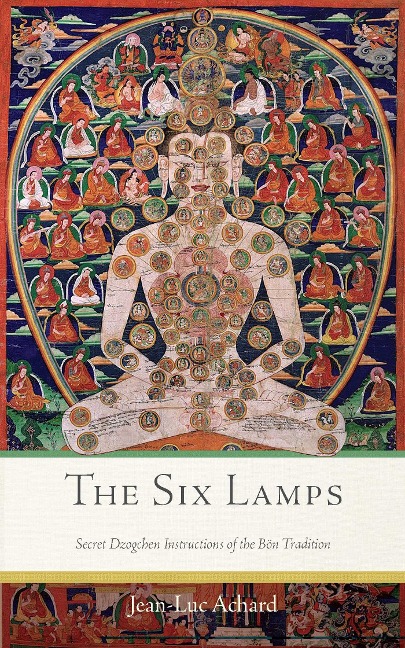 The Six Lamps: Secret Dzogchen Instructions on the Bon Tradition