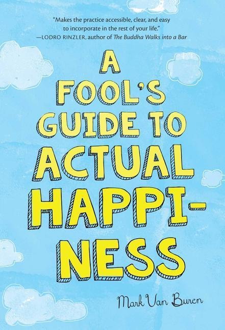 A Fools Guide to Actual Happiness