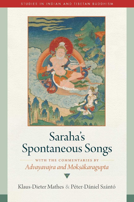 Sarahas Spontaneous Songs: With the Commentaries by Advayavajra and Moksakaragupta