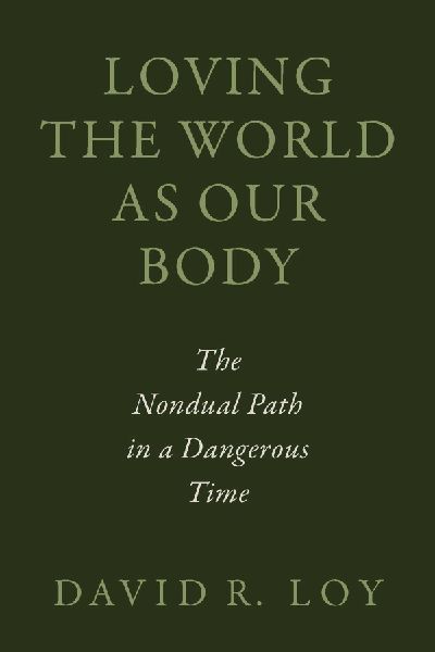 Loving the World as Our Body: The Nondual Path in a Dangerous Time