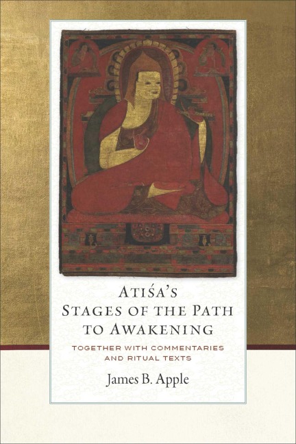 Atisas Stages of the Path to Awakening: Together with Commentaries and Ritual Texts