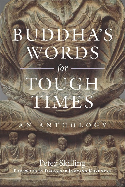 Buddhas Words for Tough Times: An Anthology