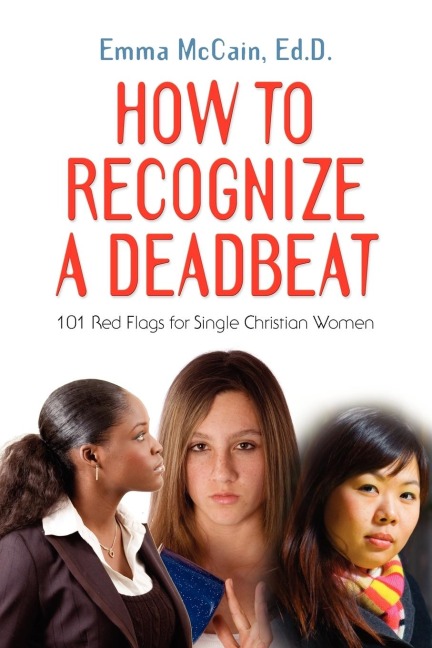 HOW TO RECOGNIZE A DEADBEAT: 101 Red Flags for Single Christian Women
