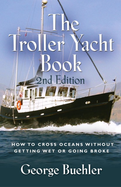 The Troller Yacht Book: How to Cross Oceans Without Getting Wet or Going Broke - 2nd Edition