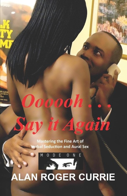 Oooooh . . . Say It Again Mastering the Fine Art of Verbal Seduction and Aural Sex