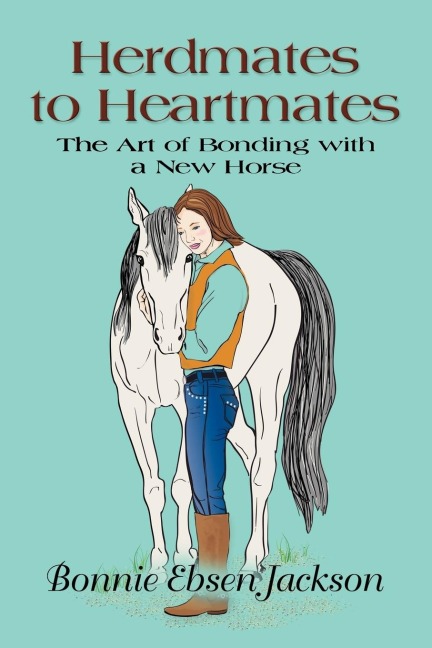 HERDMATES TO HEARTMATES: The Art of Bonding with a New Horse