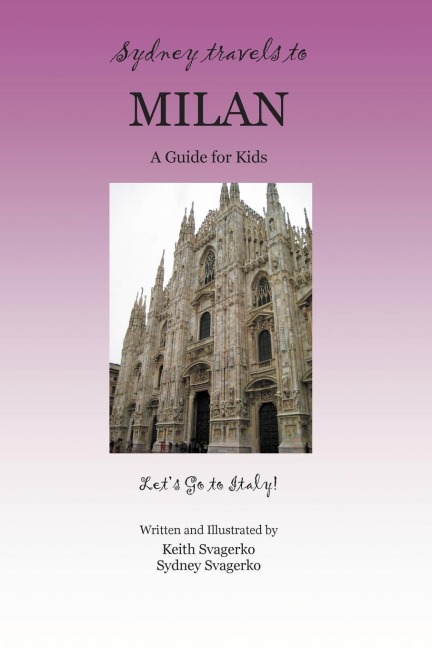 Sydney Travels to Milan: A Guide for Kids - Lets Go to Italy Series!