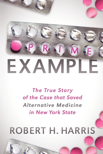 Prime Example: The True Story of the Case that Saved Alternative Medicine in New York State