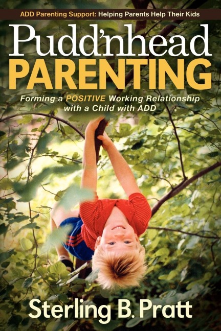 Puddnhead Parenting: Forming a Positive Working Relationship with a Child with ADD