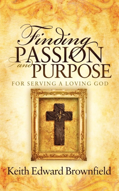 Finding PASSION And PURPOSE For Serving a Loving God