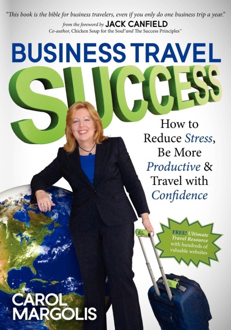 Business Travel Success: How to Reduce Stress, Be More Productive and Travel with Confidence