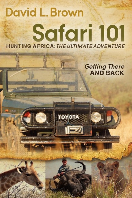 Safari 101 Hunting Africa: The Ultimate Adventure : Getting There and Back