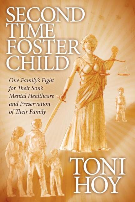 Second Time Foster Child: How One Family Adopted a Fight Against the State for their Sons Mental Healthcare while Preserving their Family
