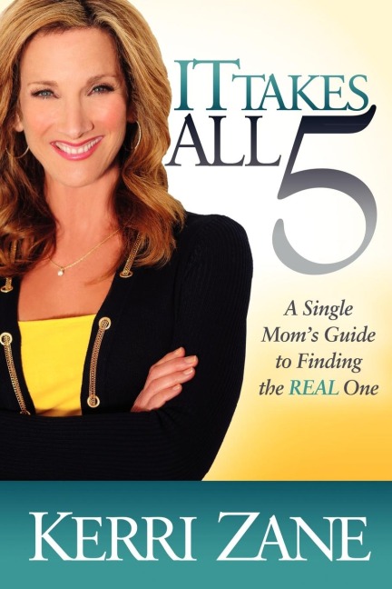 It Takes All 5: A Single Moms Guide to Finding the Real One