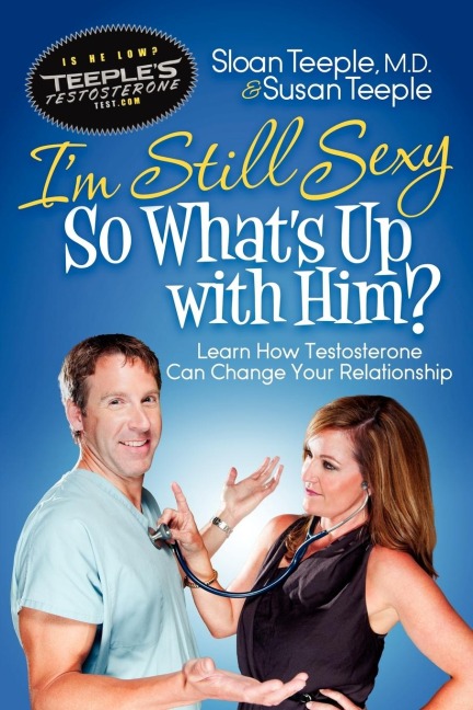 Im Still Sexy So Whats Up with Him?: Learn How Testosterone Can Change Your Relationship