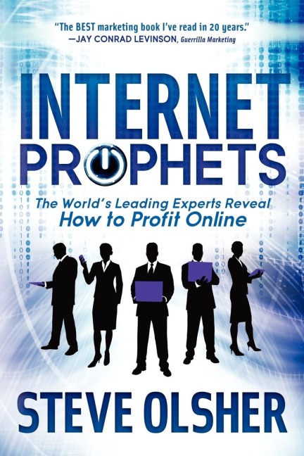 Internet Prophets: The Worlds Leading Experts Reveal How to Profit Online
