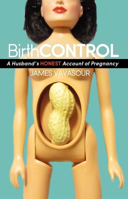 BirthCONTROL: A Husbands Honest Account of Pregnancy