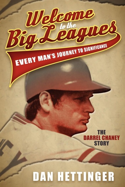 Welcome to the Big Leagues: Every Man's Journey to Significance: The Darrel Chaney Story