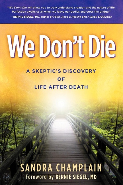 We Dont Die: A Skeptics Discovery of Life After Death