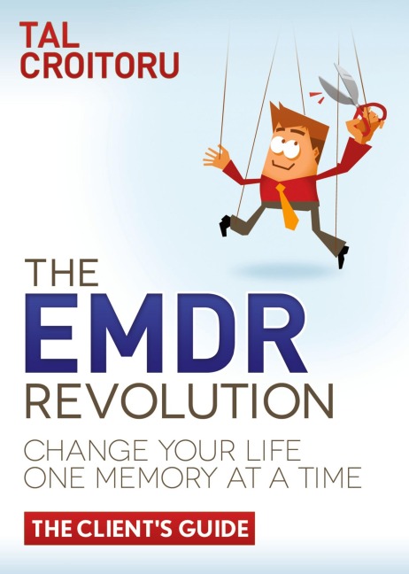 The EMDR Revolution: Change Your Life One Memory At A Time (The Clients Guide)