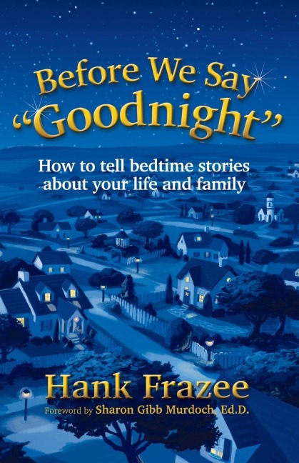 Before We Say Goodnight: How to Tell Bedtime Stories about Your Life and Family