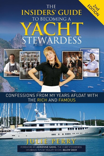 The Insiders Guide to Becoming a Yacht Stewardess 2nd Edition: Confessions from My Years Afloat with the Rich and Famous