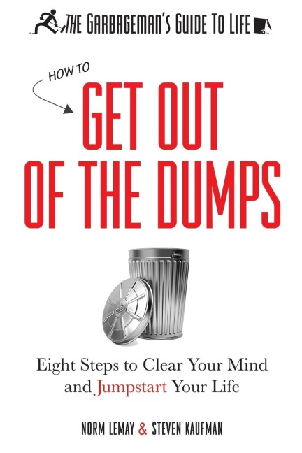 The Garbagemans Guide to Life: How to Get Out of the Dumps