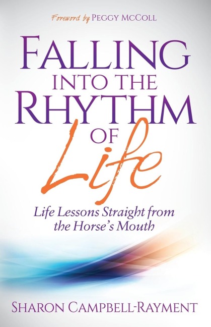 Falling Into the Rhythm of Life: Life Lessons Straight From the Horses Mouth