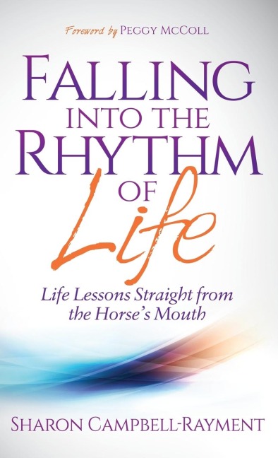 Falling Into the Rhythm of Life: Life Lessons Straight from the Horses Mouth