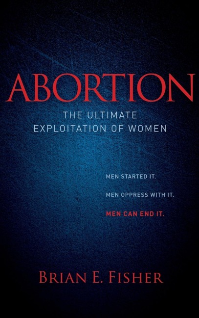 Abortion: The Ultimate Exploitation of Women