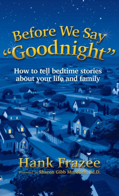 Before We Say Goodnight: How to Tell Bedtime Stories about Your Life and Family