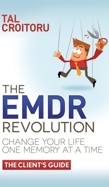 The EMDR Revolution: Change Your Life One Memory At A Time (The Clients Guide)