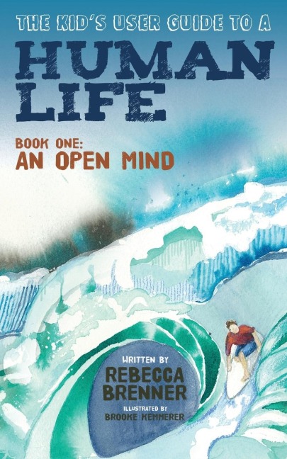 The Kids User Guide to a Human Life: Book One: An Open Mind