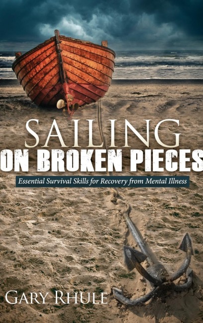 Sailing on Broken Pieces: Essential Survival Skills for Recovery from Mental Illness