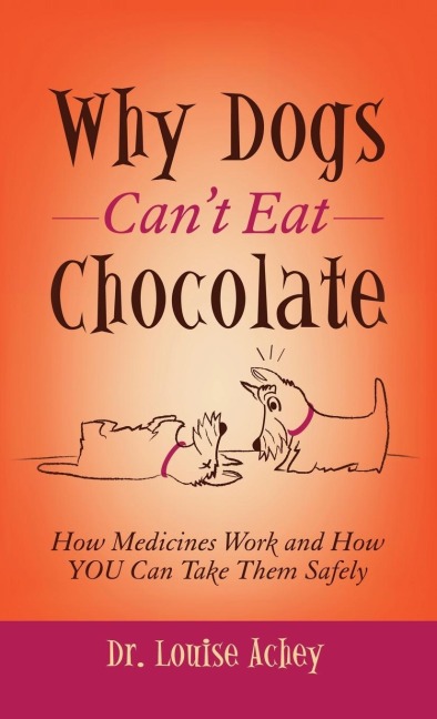 Why Can't Dogs Eat Chocolate: How Medicines Work and How You Can Take Them Safely