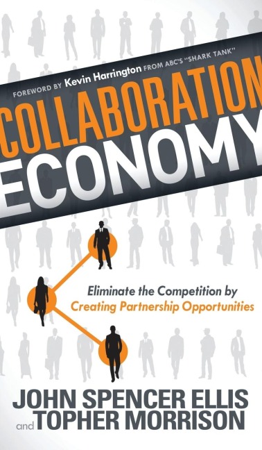 Collaboration Economy: Eliminate the Competition by Creating Partnership Opportunities