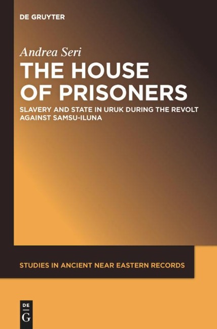 The House of Prisoners: Slavery and State in Uruk during the Revolt against Samsu-iluna