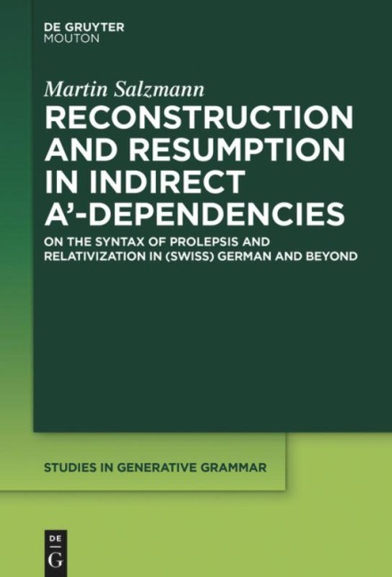 Reconstruction and Resumption in Indirect A-Dependencies: On the Syntax of Prolepsis and Relativization in (Swiss) German and Beyond