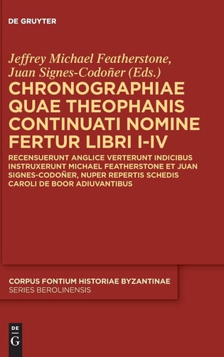 Chronographiae Quae Theophanis Continuati Nomine Fertur Libri I-IV Recensuerunt Anglice Verterunt Indicibus Instruxerunt Michael Featherstone Et Juan Signes-Codoñer, Nuper Repertis Schedis Caroli de Boor Adiuvantibus