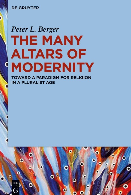 The Many Altars of Modernity: Toward a Paradigm for Religion in a Pluralist Age