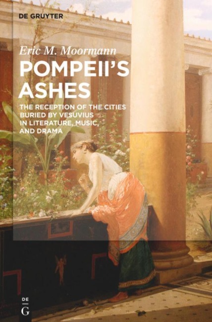 Pompeiis Ashes: The Reception of the Cities Buried by Vesuvius in Literature, Music, and Drama