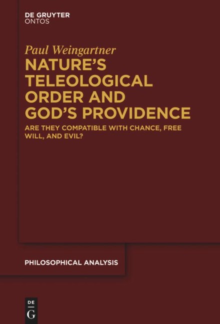 Natures Teleological Order and Gods Providence: Are they compatible with chance, free will, and evil?