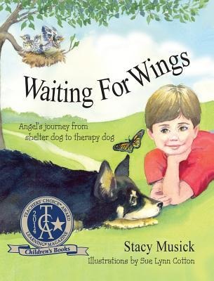 Waiting for Wings, Angels Journey from Shelter Dog to Therapy Dog
