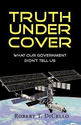 Truth Under Cover, What Our Government Didnt Tell Us