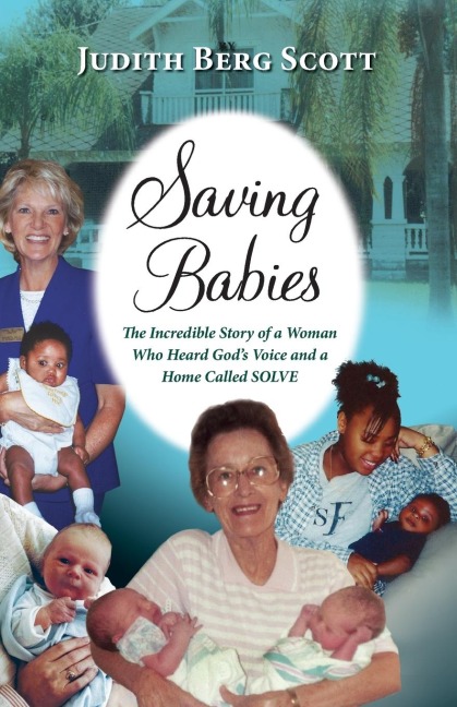 Saving Babies, the Incredible Story of a Woman Who Heard Gods Voice and a Home Called Solve