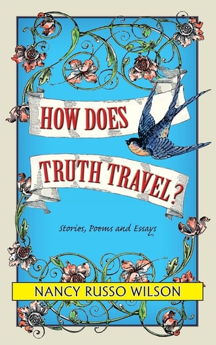 How Does Truth Travel, Stories, Poems and Esssays
