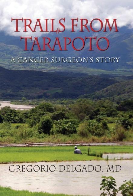 Trails from Tarapoto, A Cancer Surgeons Story