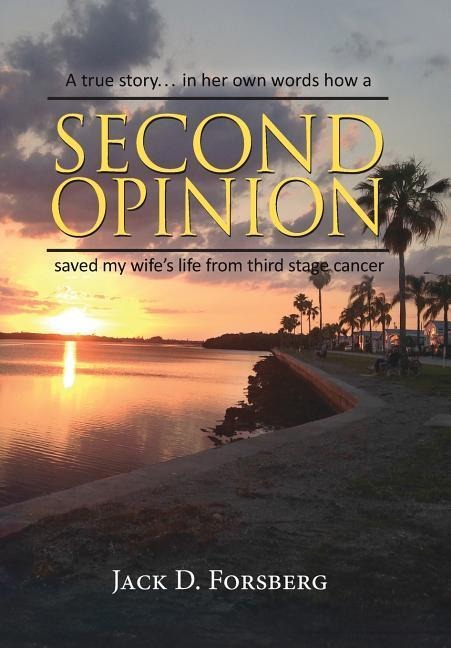 Second Opinion, A true story... in her own words how a Second Opinion saved my wifes life from third stage cancer