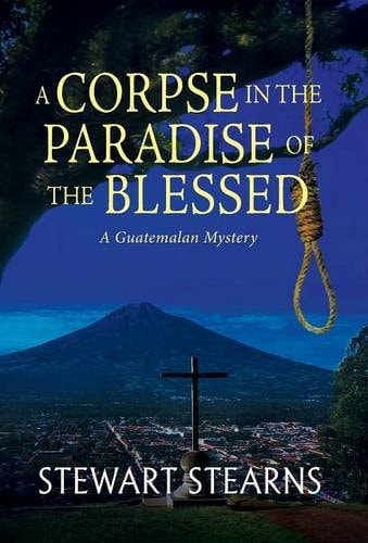 A Corpse in the Paradise of the Blessed A Guatemalan Mystery